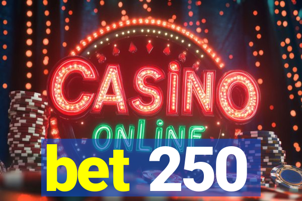 bet 250